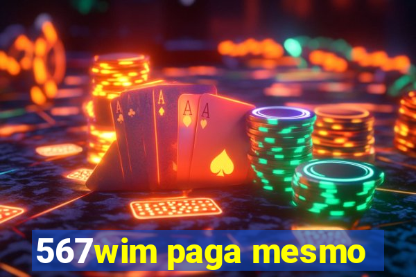 567wim paga mesmo